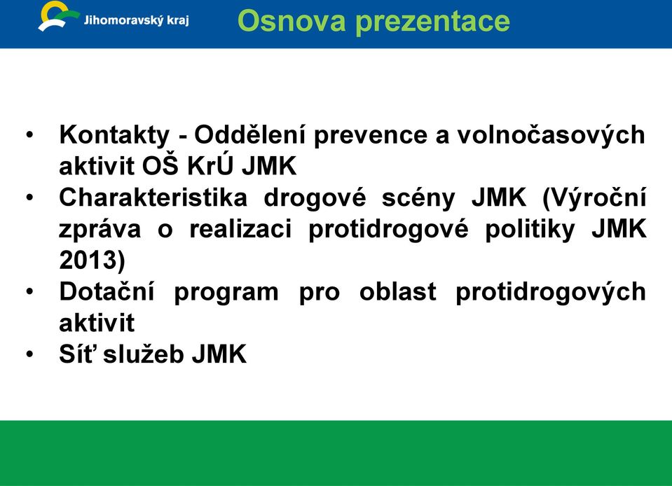 scény JMK (Výroční zpráva o realizaci protidrogové politiky