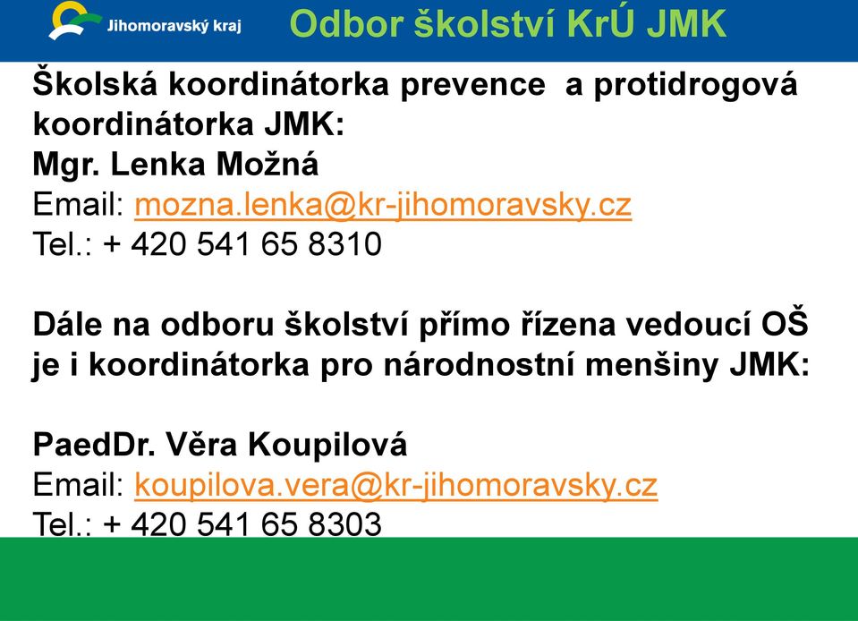 : + 420 541 65 8310 Dále na odboru školství přímo řízena vedoucí OŠ je i koordinátorka