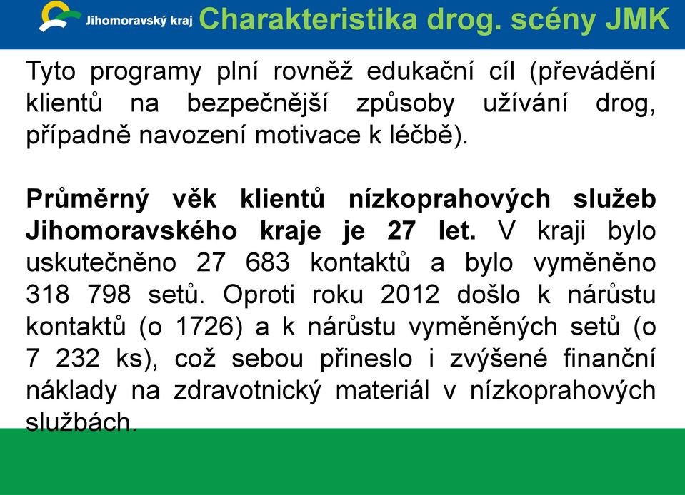 motivace k léčbě). Průměrný věk klientů nízkoprahových služeb Jihomoravského kraje je 27 let.