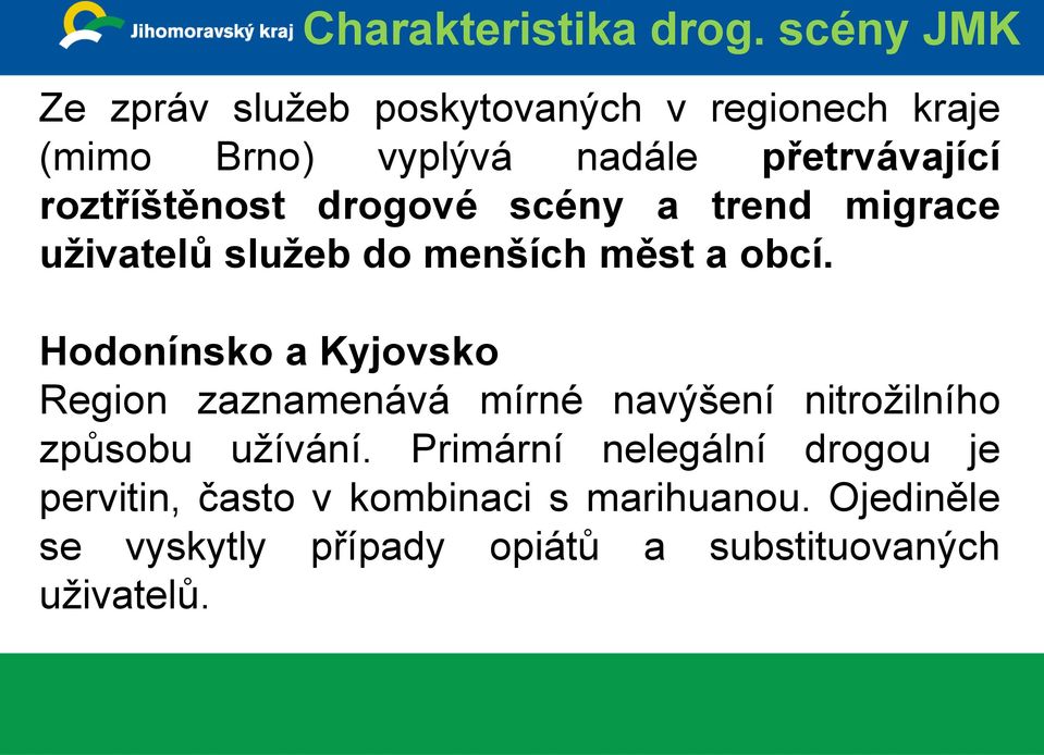 roztříštěnost drogové scény a trend migrace uživatelů služeb do menších měst a obcí.