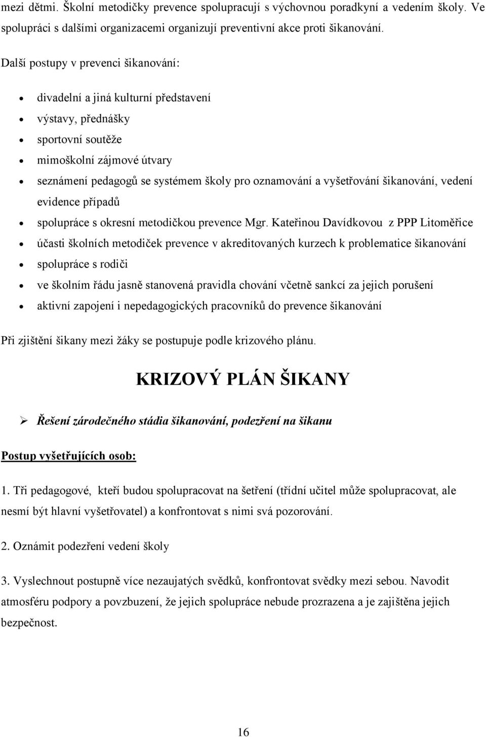 vyšetřování šikanování, vedení evidence případů spolupráce s okresní metodičkou prevence Mgr.