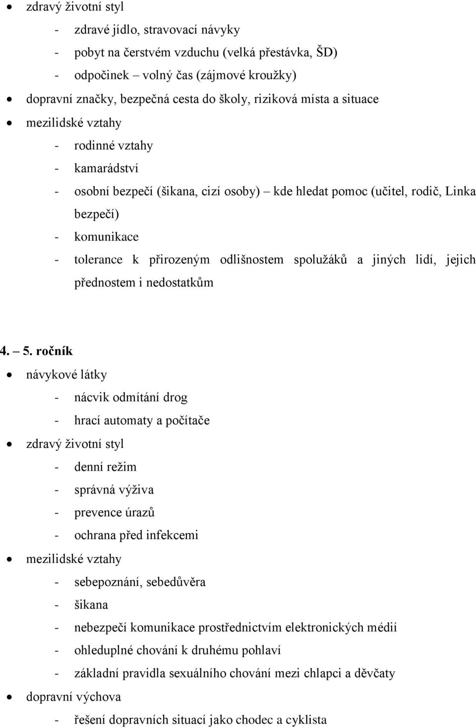 odlišnostem spolužáků a jiných lidí, jejich přednostem i nedostatkům 4. 5.