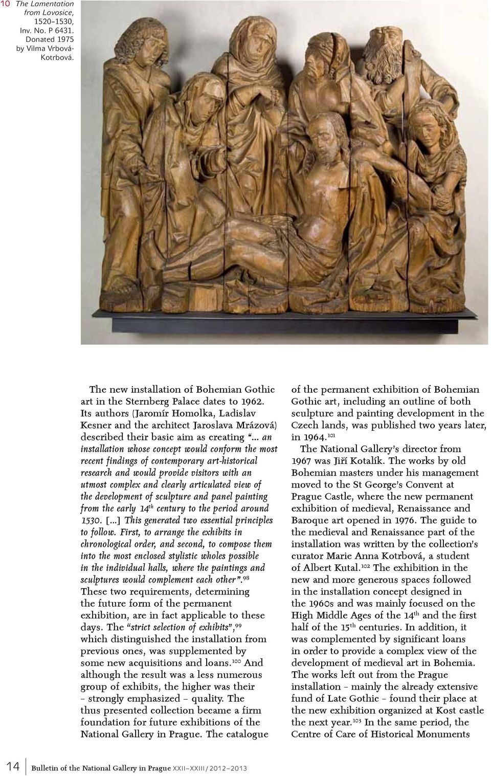contemporary art-historical research and would provide visitors with an utmost complex and clearly articulated view of the development of sculpture and panel painting from the early 14 th century to
