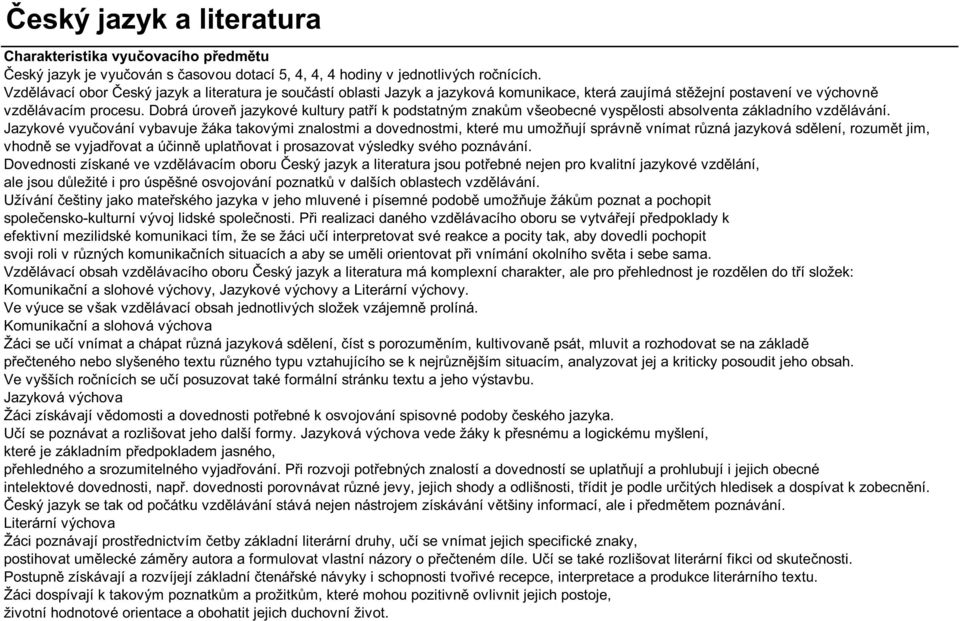 Dobrá úrove jazykové kultury pat í k podstatným znak m všeobecné vysp losti absolventa základního vzd lávání.