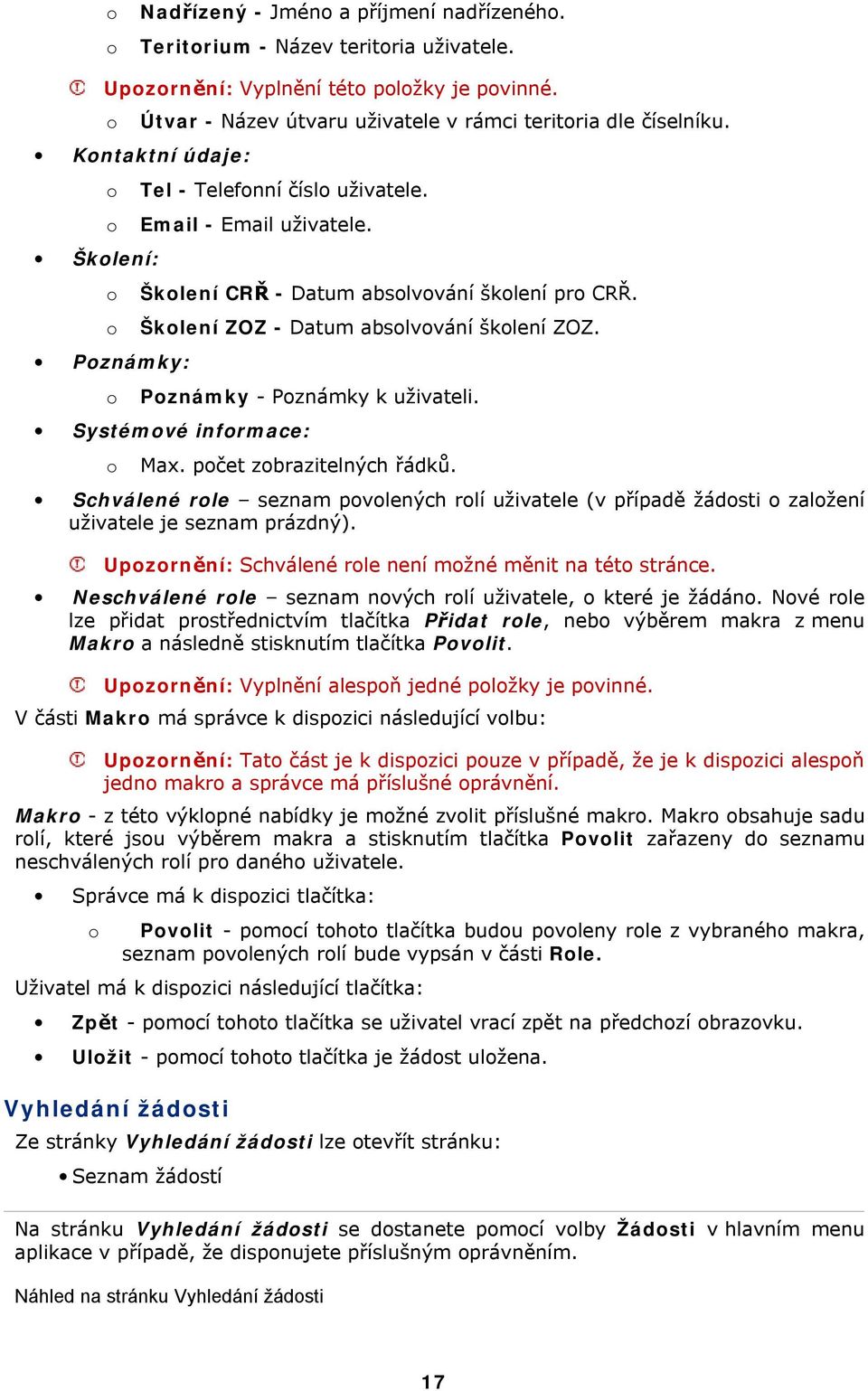 Pznámky - Pznámky k uživateli. Systémvé infrmace: Max. pčet zbrazitelných řádků. Schválené rle seznam pvlených rlí uživatele (v případě žádsti zalžení uživatele je seznam prázdný).