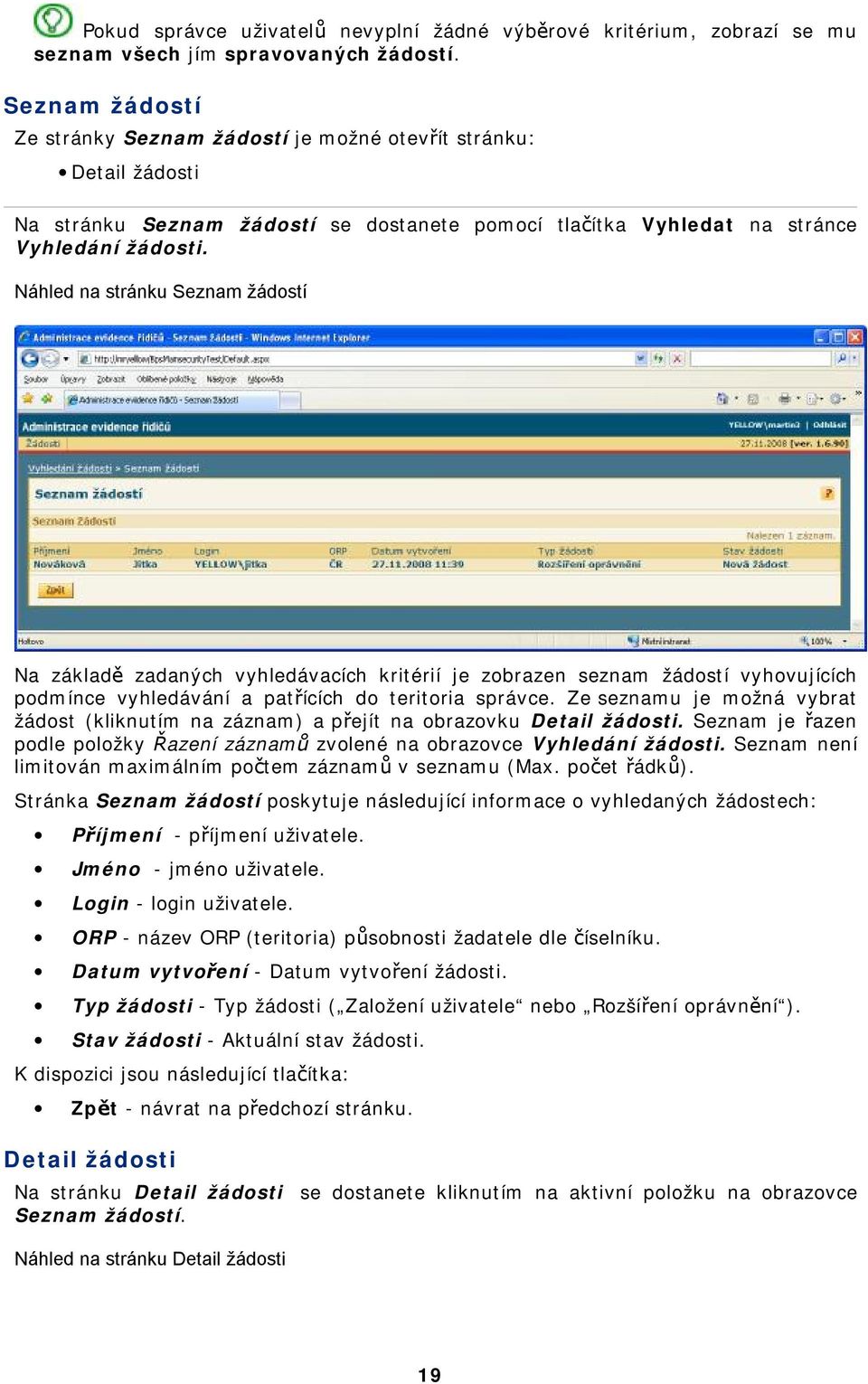 Náhled na stránku Seznam žádstí Na základě zadaných vyhledávacích kritérií je zbrazen seznam žádstí vyhvujících pdmínce vyhledávání a patřících d teritria správce.