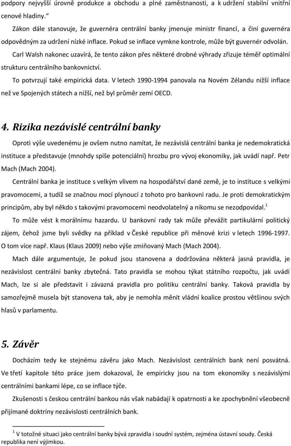 Carl Walsh nakonec uzavírá, že tento zákon přes některé drobné výhrady zřizuje téměř optimální strukturu centrálního bankovnictví. To potvrzují také empirická data.