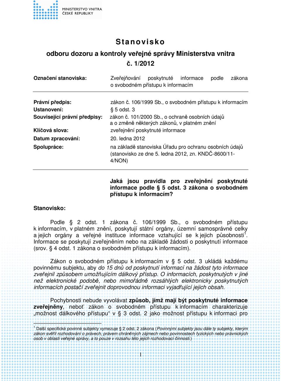 , o svobodném přístupu k informacím Ustanovení: 5 odst. 3 Související právní předpisy: zákon č. 101/2000 Sb.