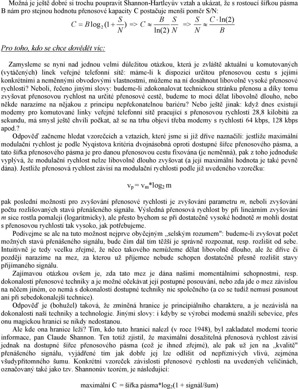 telefonní sítě: máme-li k dispozici určitou přenosovou cestu s jejími konkrétními a neměnnými obvodovými vlastnostmi, můžeme na ní dosáhnout libovolně vysoké přenosové rychlosti?