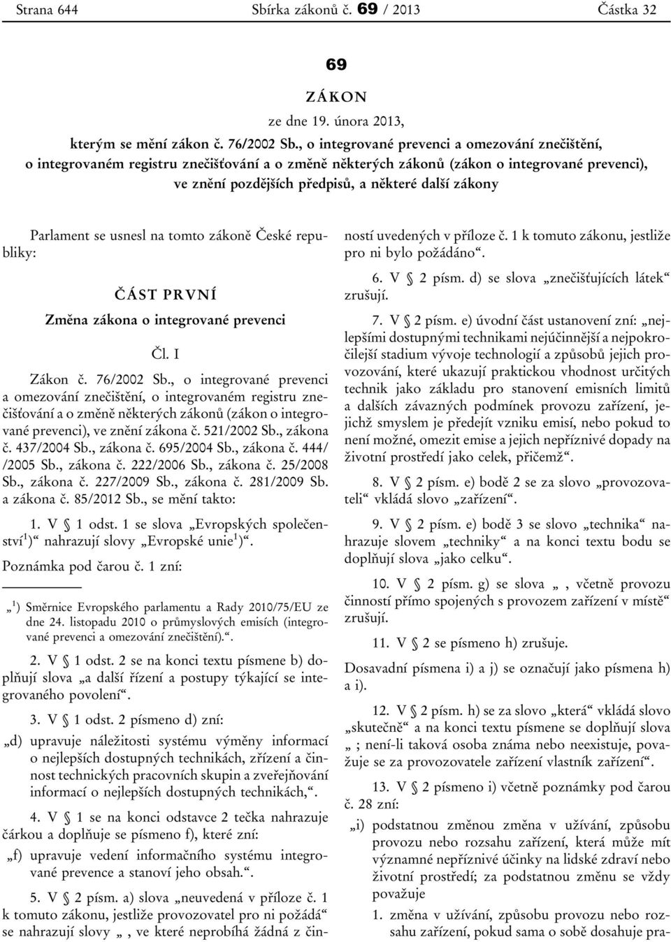 Parlament se usnesl na tomto zákoně České republiky: ČÁST PRVNÍ Změna zákona o integrované prevenci Čl. I Zákon č. 76/2002 Sb.