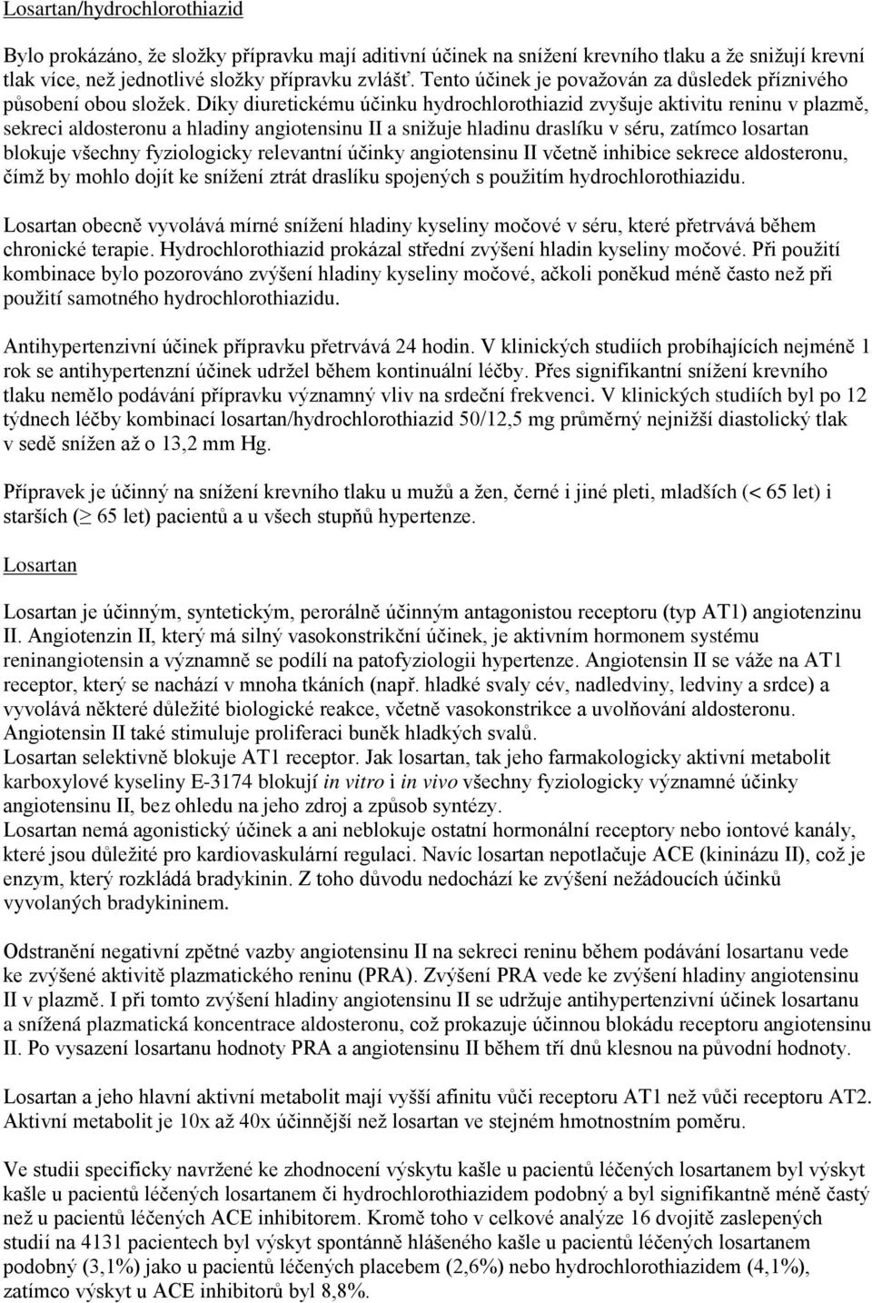 Díky diuretickému účinku hydrochlorothiazid zvyšuje aktivitu reninu v plazmě, sekreci aldosteronu a hladiny angiotensinu II a snižuje hladinu draslíku v séru, zatímco losartan blokuje všechny