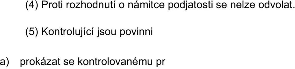 neprodlen p evzaté doklady, jakož i kopie pam ových médií kontrolovanému, pominou-li d vody jejich p evzetí, e) ádn ochra ovat zajišt né doklady proti jejich ztrát, zni ení, poškození nebo zneužití,