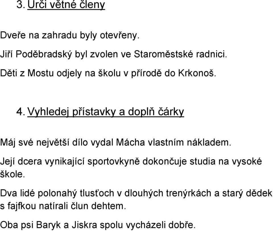 Vyhledej přístavky a doplň čárky Máj své největší dílo vydal Mácha vlastním nákladem.