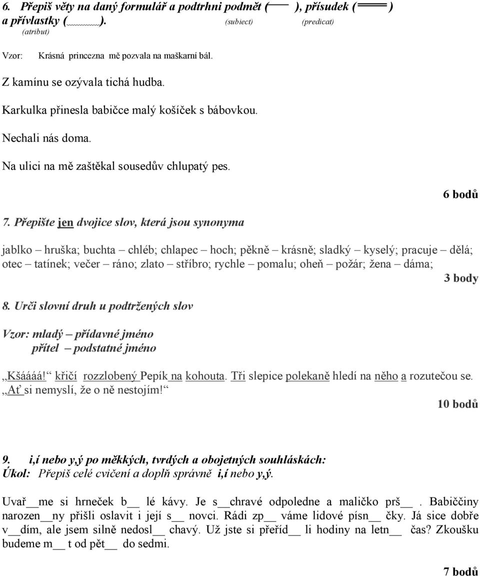 Přepište jen dvojice slov, která jsou synonyma jablko hruška; buchta chléb; chlapec hoch; pěkně krásně; sladký kyselý; pracuje dělá; otec tatínek; večer ráno; zlato stříbro; rychle pomalu; oheň