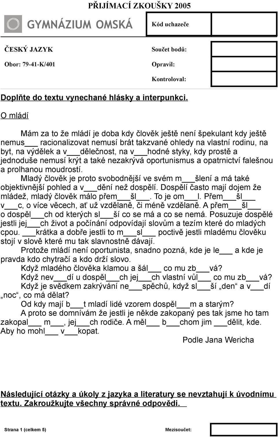 falešnou a prolhanou moudrostí Mladý člověk je proto svobodnější ve svém m šlení a má také objektivnější pohled a v dění než dospělí Dospělí často mají dojem že mládež, mladý člověk málo přem šl To