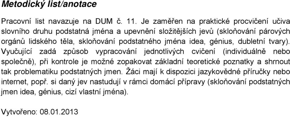 podstatného jména idea, génius, dubletní tvary).
