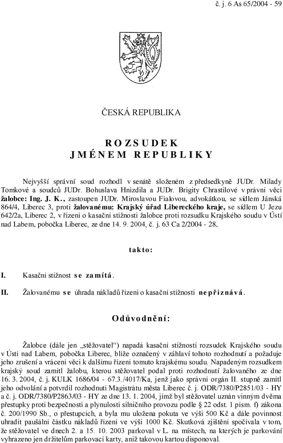 Miroslavou Fialovou, advokátkou, se sídlem Jánská 864/4, Liberec 3, proti žalovanému: Krajský úřad Libereckého kraje, se sídlem U Jezu 642/2a, Liberec 2, v řízení o kasační stížnosti žalobce proti