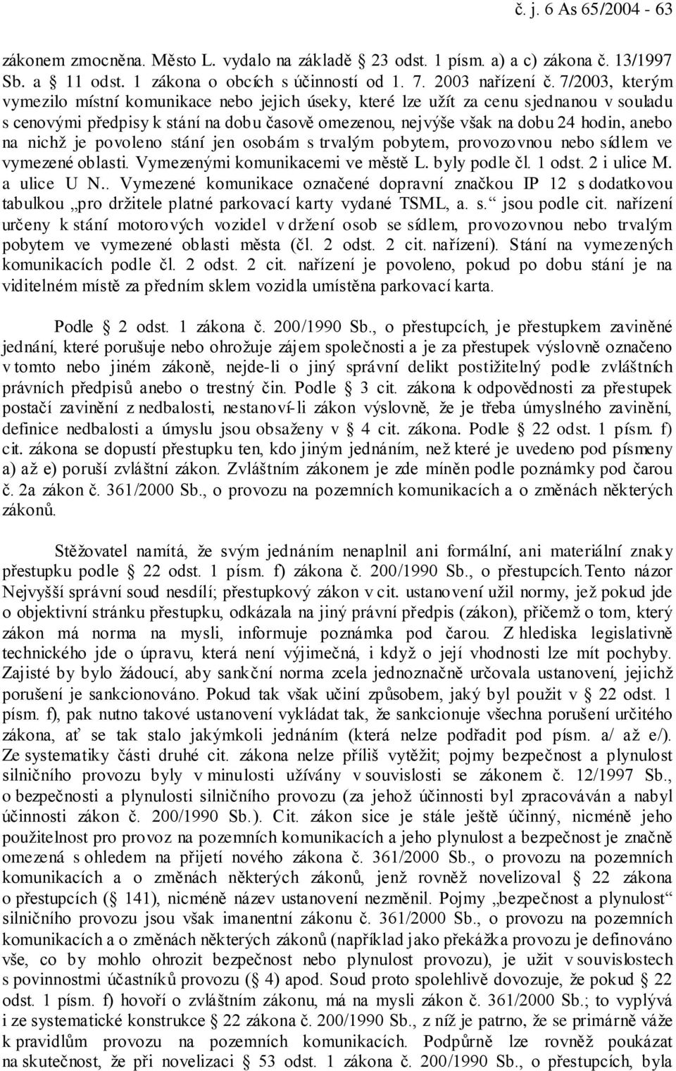 nichž je povoleno stání jen osobám s trvalým pobytem, provozovnou nebo sídlem ve vymezené oblasti. Vymezenými komunikacemi ve městě L. byly podle čl. 1 odst. 2 i ulice M. a ulice U N.