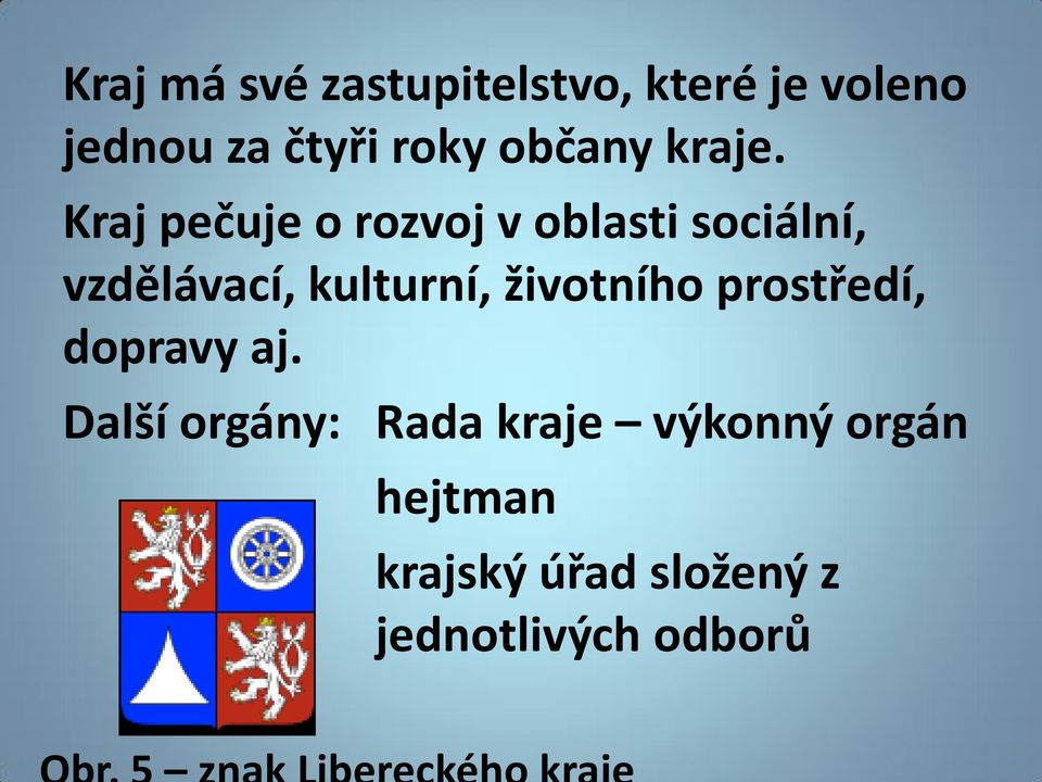 Kraj pečuje o rozvoj v oblasti sociální, vzdělávací, kulturní,