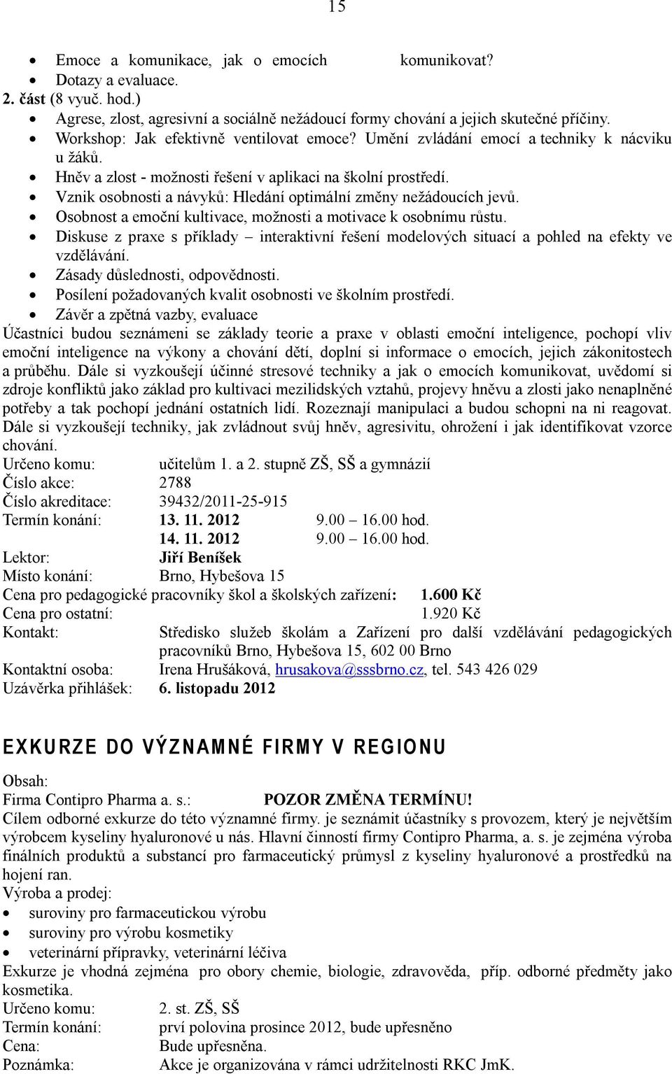 Vznik osobnosti a návyků: Hledání optimální změny nežádoucích jevů. Osobnost a emoční kultivace, možnosti a motivace k osobnímu růstu.