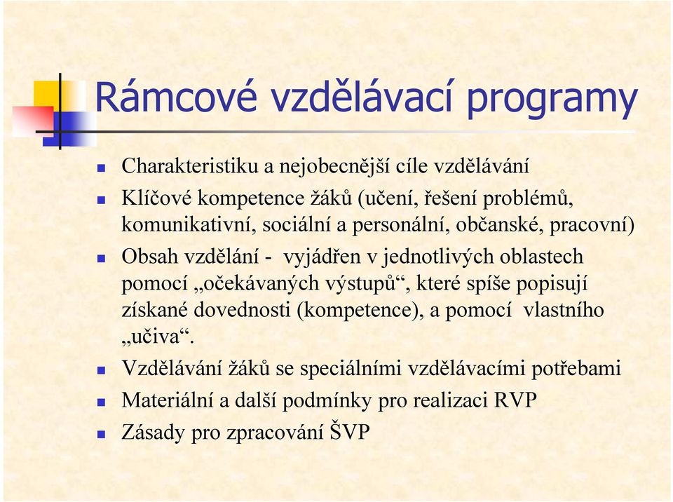 oblastech pomocí očekávaných výstupů, které spíše popisují získané dovednosti (kompetence), a pomocí vlastního učiva.