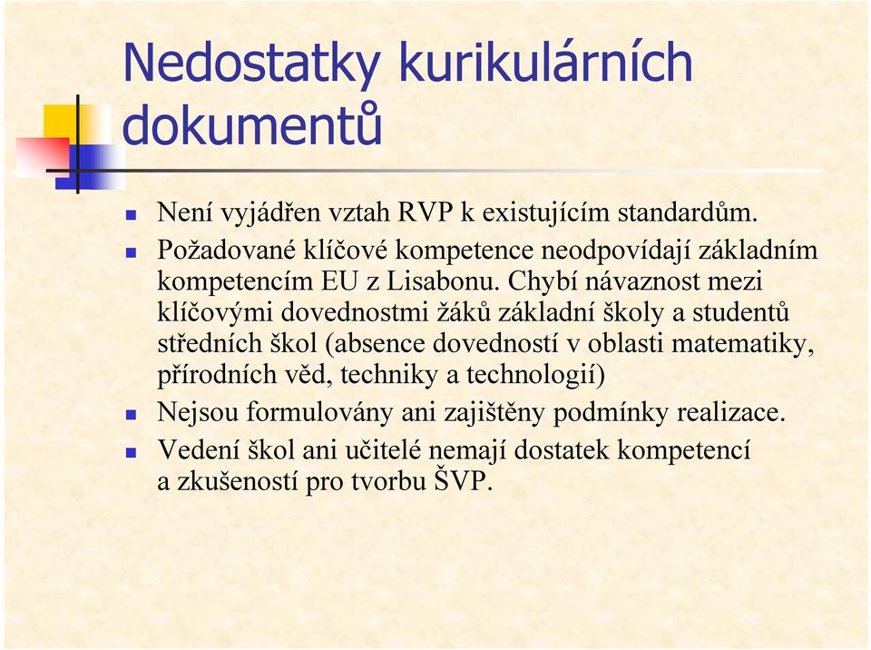 Chybí návaznost mezi klíčovými dovednostmi žáků základní školy a studentů středních škol (absence dovedností v