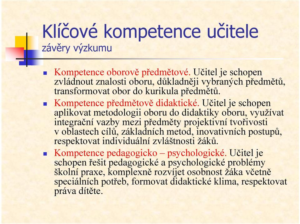 Učitel je schopen aplikovat metodologii oboru do didaktiky oboru, využívat integrační vazby mezi předměty projektivní tvořivosti v oblastech cílů, základních metod,