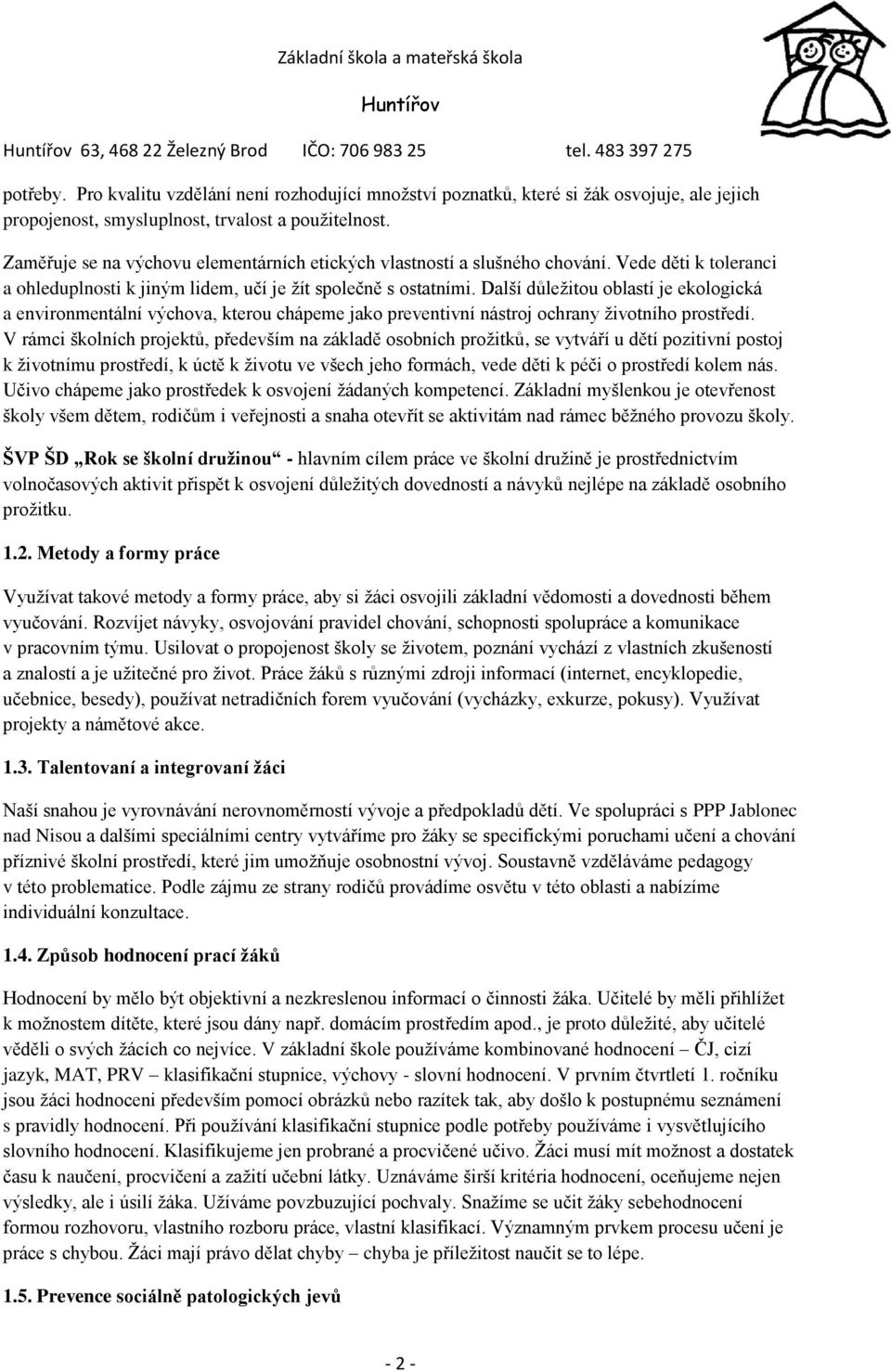 Další důležitou oblastí je ekologická a environmentální výchova, kterou chápeme jako preventivní nástroj ochrany životního prostředí.