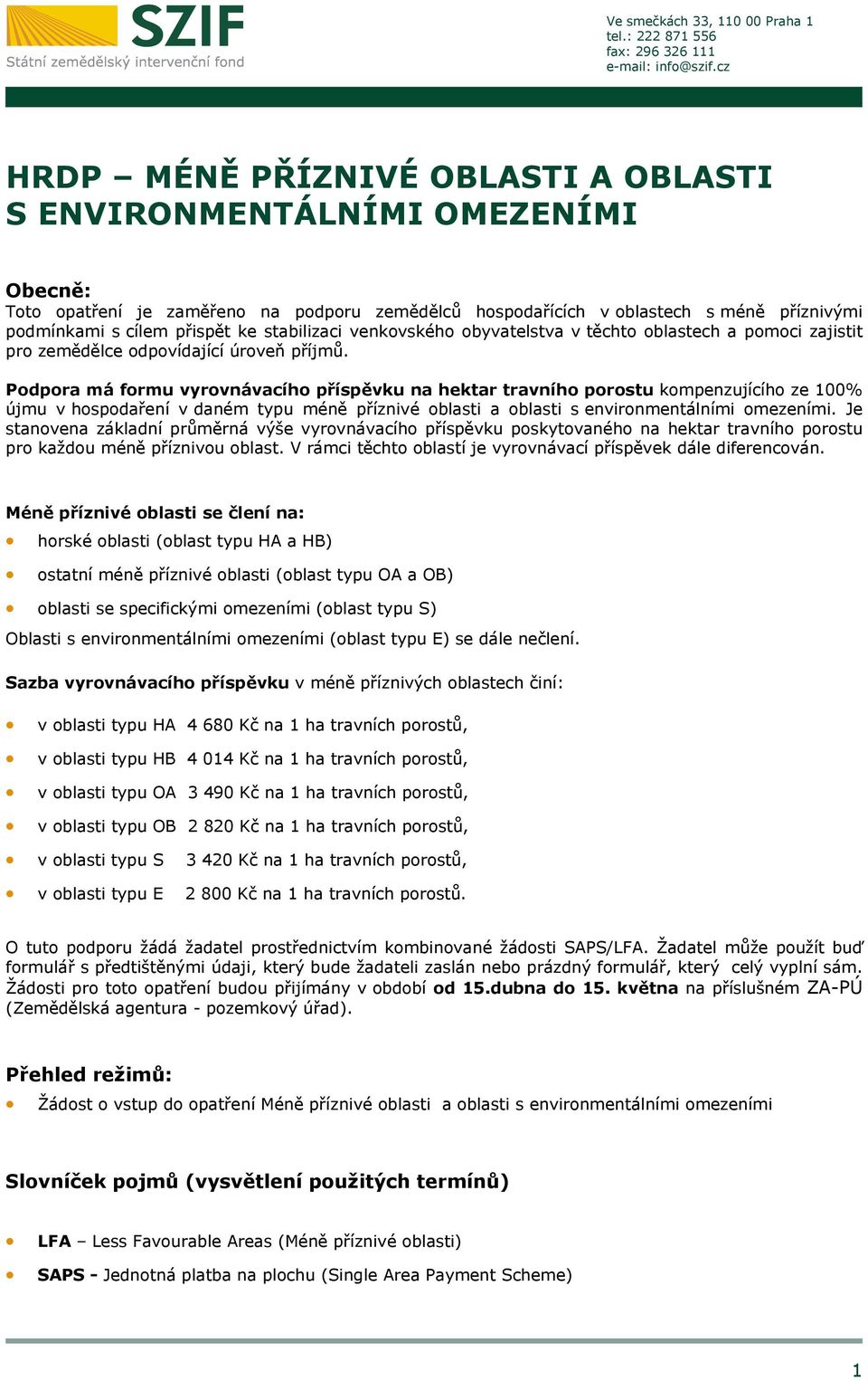 stabilizaci venkovského obyvatelstva v těchto oblastech a pomoci zajistit pro zemědělce odpovídající úroveň příjmů.