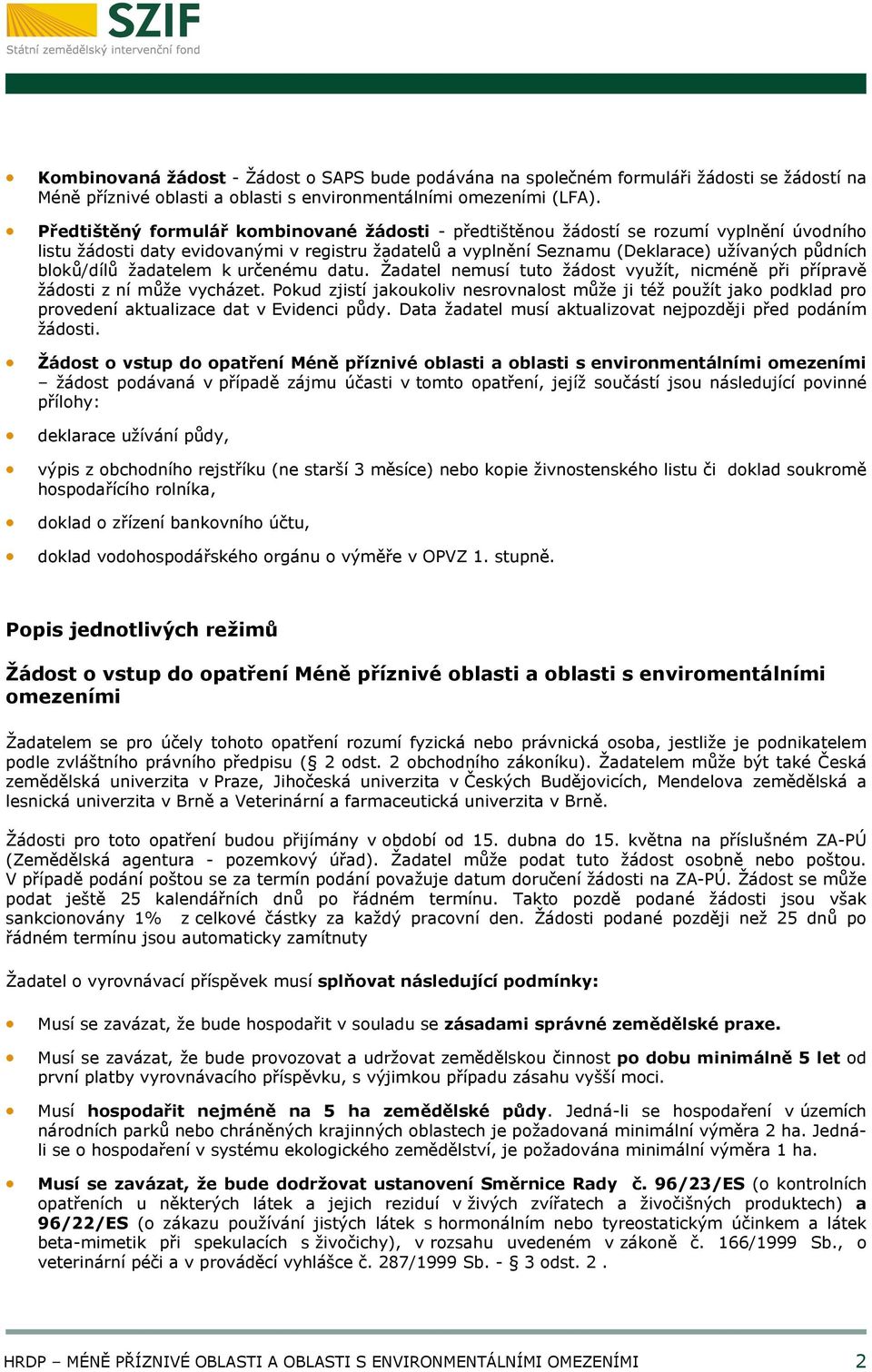 bloků/dílů žadatelem k určenému datu. Žadatel nemusí tuto žádost využít, nicméně při přípravě žádosti z ní může vycházet.