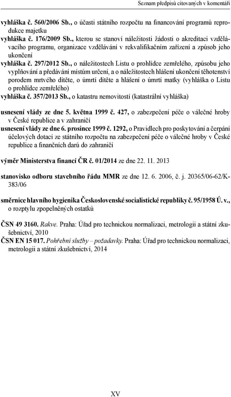 , o náležitostech Listu o prohlídce zemřelého, způsobu jeho vyplňování a předávání místům určení, a o náležitostech hlášení ukončení těhotenství porodem mrtvého dítěte, o úmrtí dítěte a hlášení o