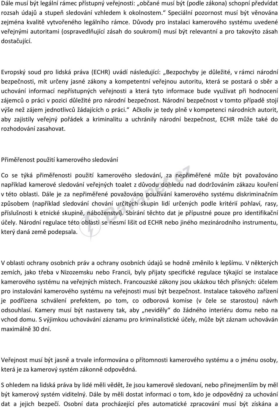 Důvody pro instalaci kamerového systému uvedené veřejnými autoritami (ospravedlňující zásah do soukromí) musí být relevantní a pro takovýto zásah dostačující.