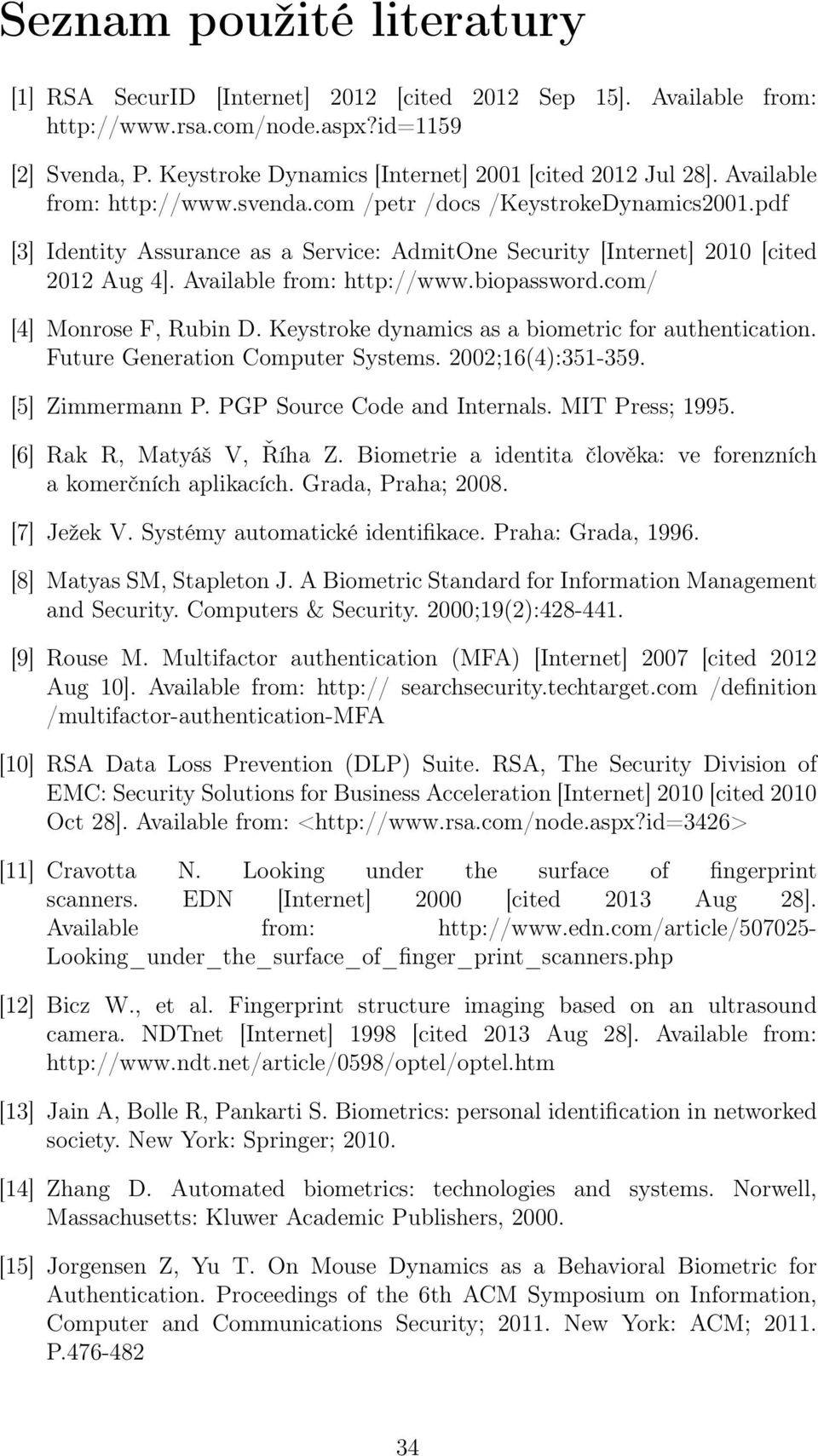 pdf [3] Identity Assurance as a Service: AdmitOne Security [Internet] 2010 [cited 2012 Aug 4]. Available from: http://www.biopassword.com/ [4] Monrose F, Rubin D.
