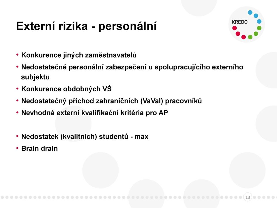 obdobných VŠ Nedostatečný příchod zahraničních (VaVaI) pracovníků Nevhodná