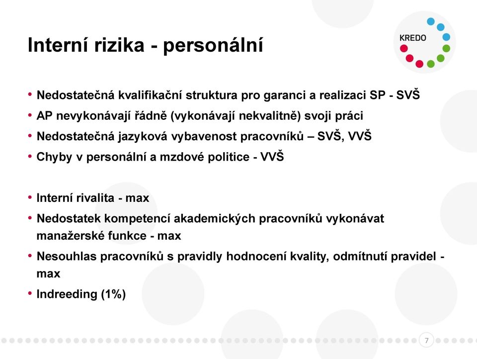 Chyby v personální a mzdové politice - VVŠ Interní rivalita - max Nedostatek kompetencí akademických pracovníků