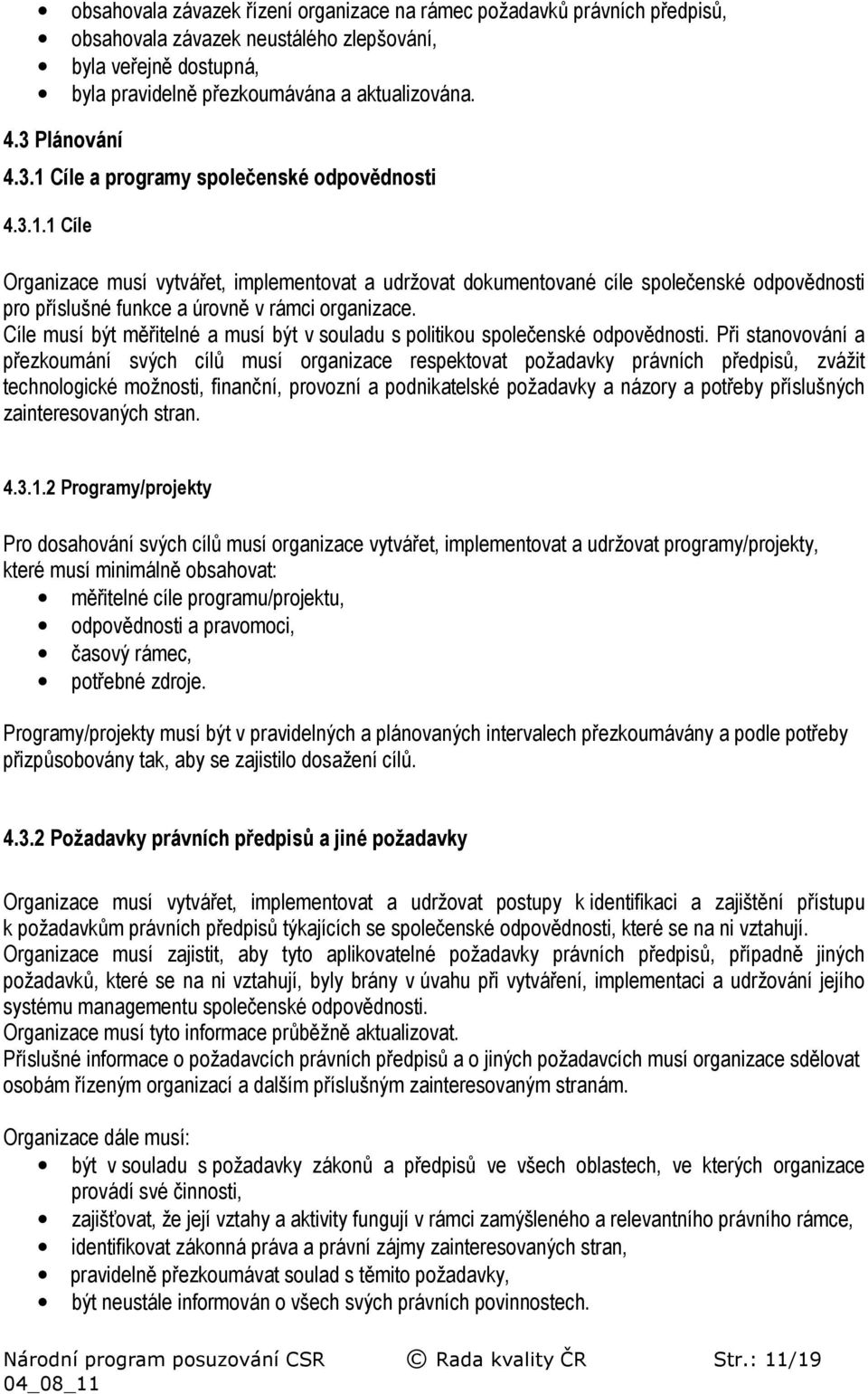 Cíle musí být měřitelné a musí být v souladu s politikou společenské odpovědnosti.