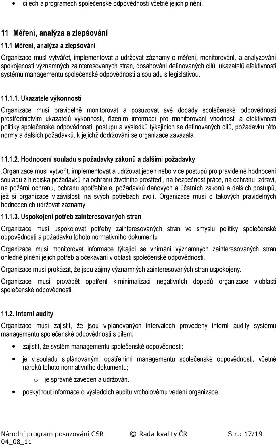 cílů, ukazatelů efektivnosti systému managementu společenské odpovědnosti a souladu s legislativou. 11