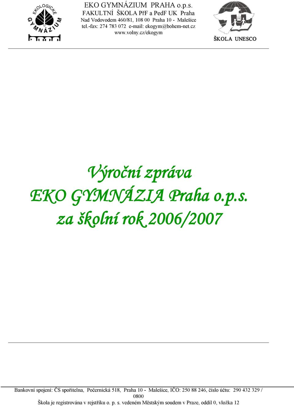 za školní rok 2006/2007 Bankovní spojení: ČS spořitelna, Počernická 518, Praha 10 Malešice, IČO: 250 88 246, číslo