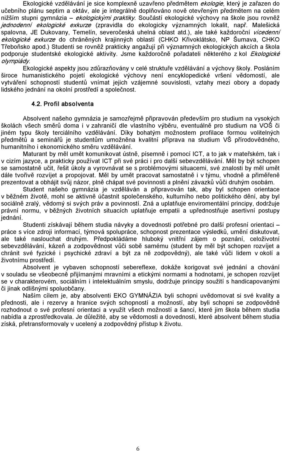 Malešická spalovna, JE Dukovany, Temelín, severočeská uhelná oblast atd.
