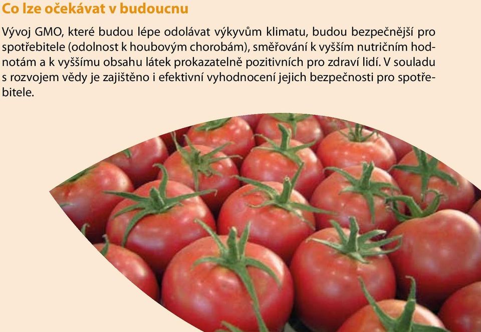 nutričním hodnotám a k vyššímu obsahu látek prokazatelně pozitivních pro zdraví lidí.