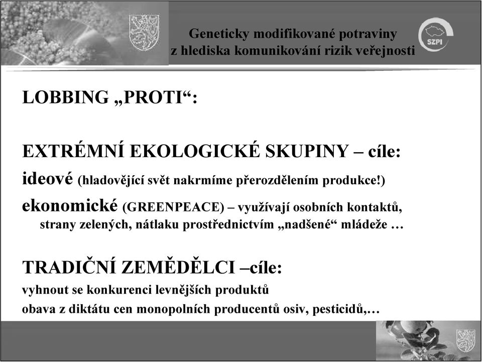 ) ekonomické (GREENPEACE) využívají osobních kontaktů, strany zelených, nátlaku