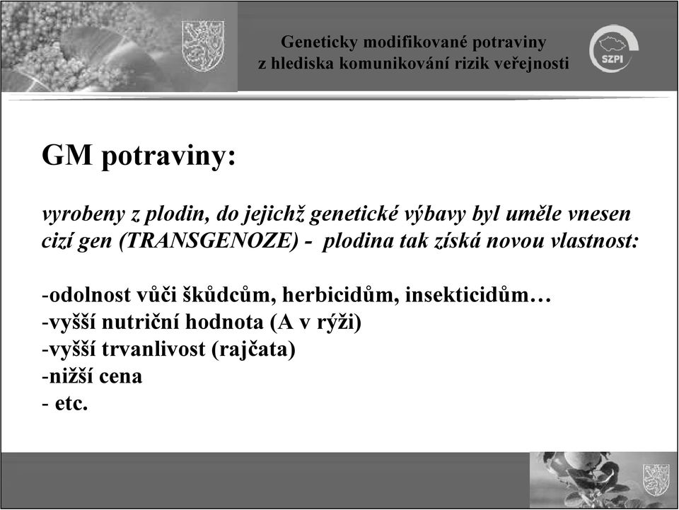 vlastnost: -odolnost vůči škůdcům, herbicidům, insekticidům -vyšší