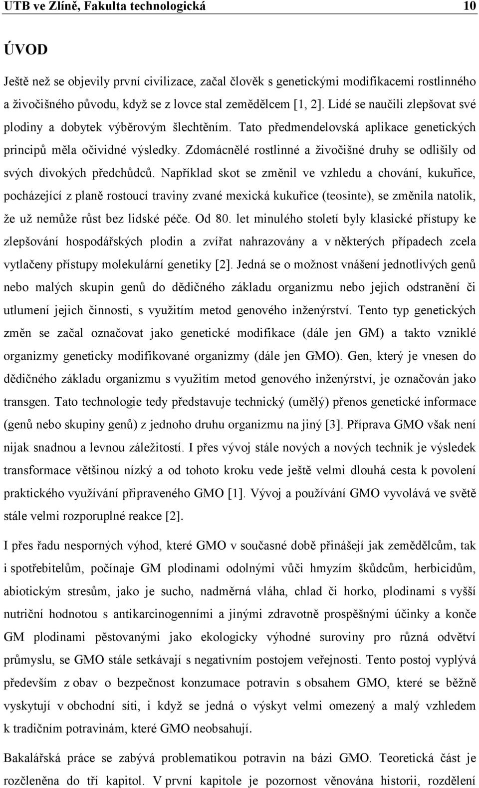 Zdomácnělé rostlinné a ţivočišné druhy se odlišily od svých divokých předchůdců.