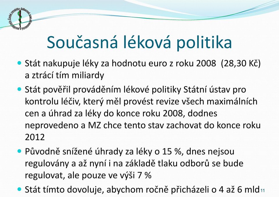 dodnes neprovedeno a MZ chce tento stav zachovat do konce roku 2012 Původně snížené úhrady za léky o 15 %, dnes nejsou regulovány a