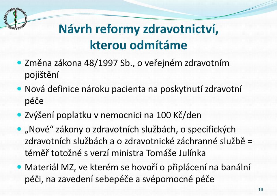 nemocnici na 100 Kč/den Nové zákony o zdravotních službách, o specifických zdravotních službách a o zdravotnické