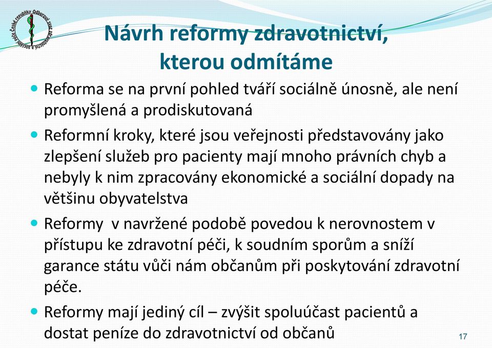 sociální dopady na většinu obyvatelstva Reformy v navržené podobě povedou k nerovnostem v přístupu ke zdravotní péči, k soudním sporům a sníží