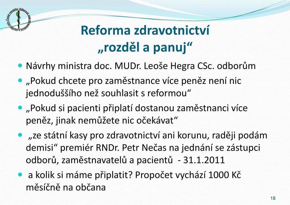 dostanou zaměstnanci více peněz, jinak nemůžete nic očekávat ze státní kasy pro zdravotnictví ani korunu, raději podám