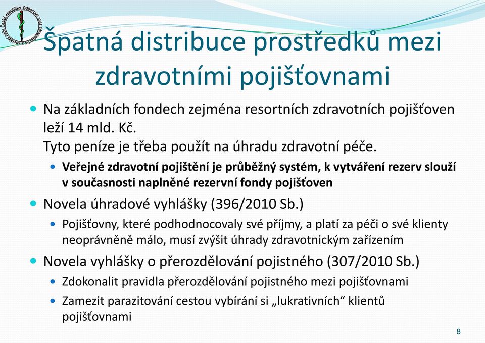 Veřejné zdravotní pojištění je průběžný systém, k vytváření rezerv slouží v současnosti naplněné rezervní fondy pojišťoven Novela úhradové vyhlášky (396/2010 Sb.