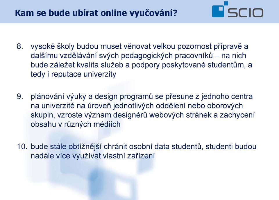 služeb a podpory poskytované studentům, a tedy i reputace univerzity 9.