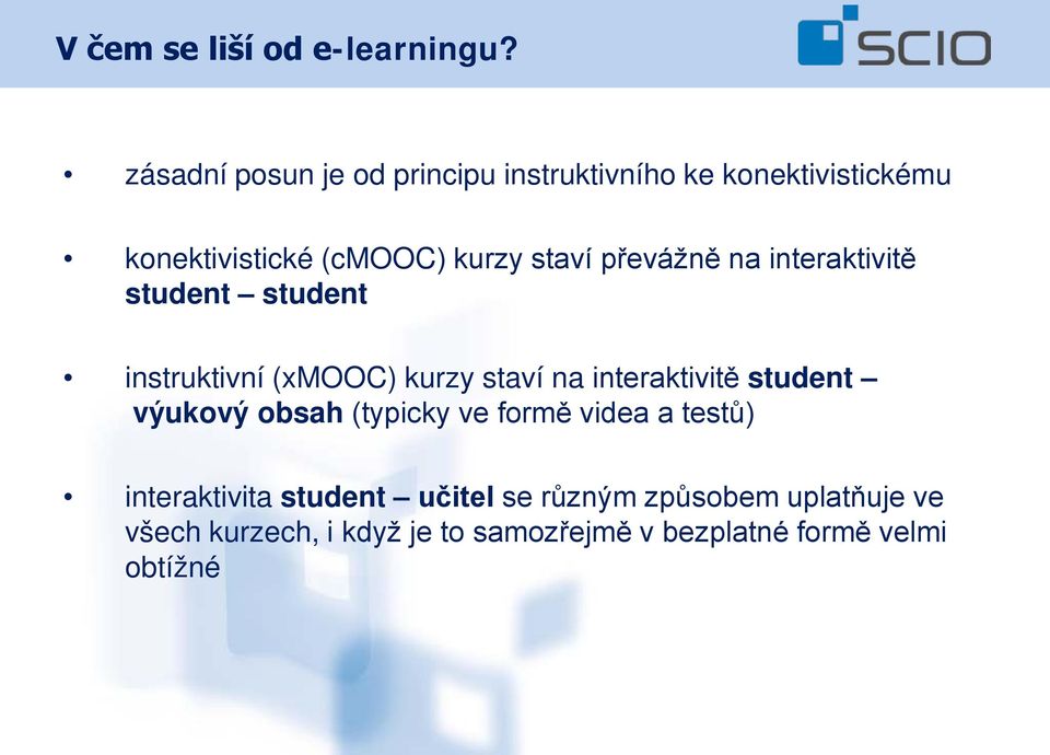 převážně na interaktivitě student student instruktivní (xmooc) kurzy staví na interaktivitě student